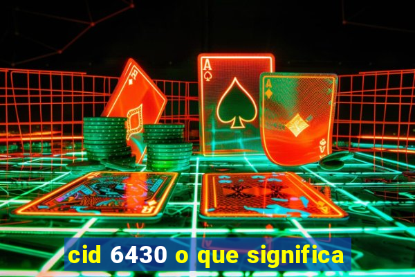 cid 6430 o que significa